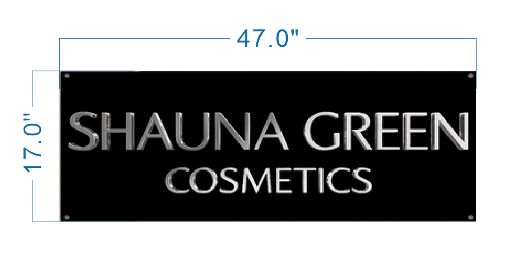 Black rectangular sign 'SHAUNA GREEN' in silver with 'COSMETICS' beneath, labeled 47.0"×17.0", corner holes