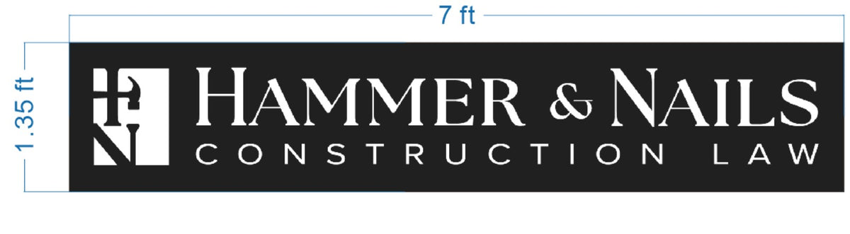 Black rectangular sign 7 ft by 1.35 ft with white logo: stylized H/N hammer icon and HAMMER & NAILS CONSTRUCTION LAW.