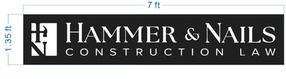 Black rectangular sign 7 ft by 1.35 ft with white logo: stylized H/N hammer icon and HAMMER & NAILS CONSTRUCTION LAW.