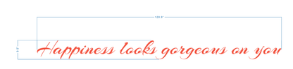 Custom Happiness Looks Gorgeous On You LED neon tagline sign size proof, 120 inch wide red script for boutique or salon storefront.