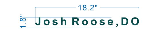 Size drawing mockup of custom signage measuring 18.2 inches wide by 1.8 inches high for Josh Roose, DO by Volt Signs.