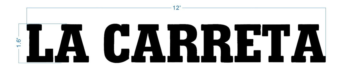 Black slab-serif text LA CARRETA on white background with blue dimension lines showing 12' width and 1.6' height.